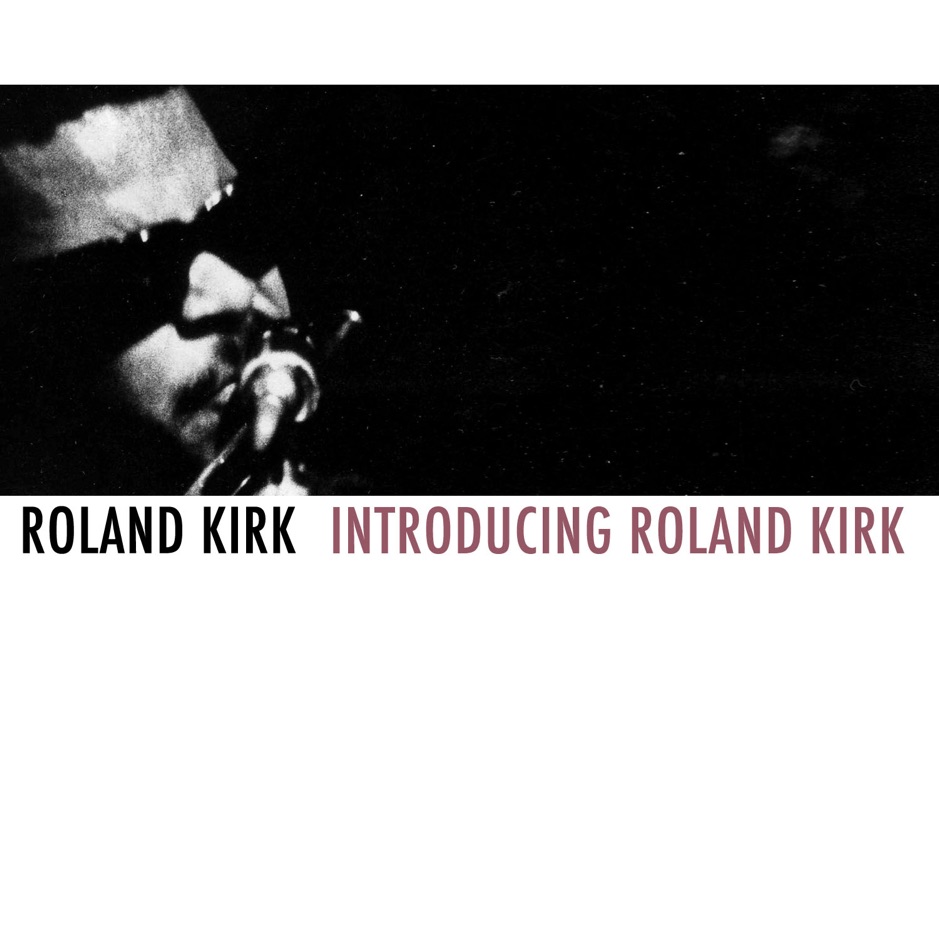 Rahsaan Roland Kirk - Introducing Roland Kirk